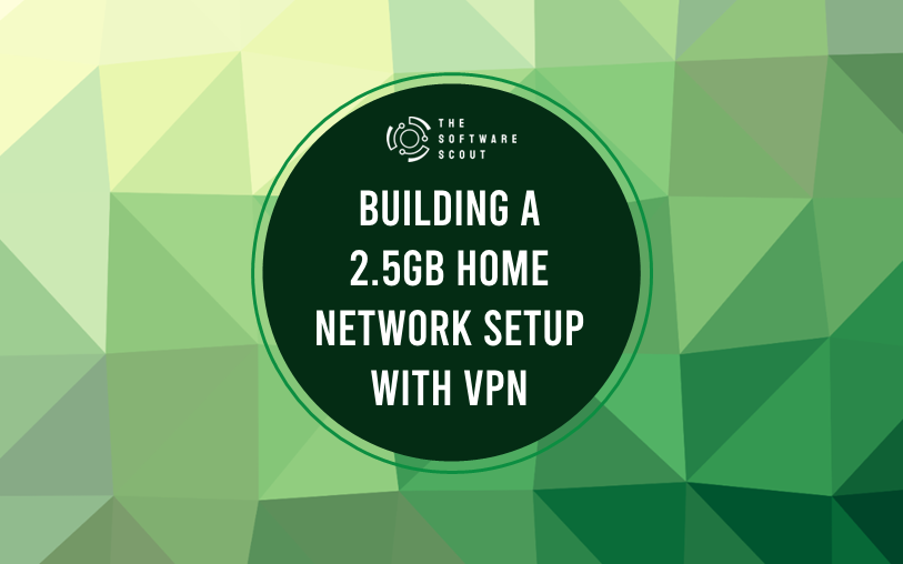 Building a 2.5gb Home Network Setup with VPN: A Practical Guide to Enhanced Connectivity